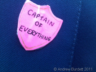 My friend Sophie Davies, noticing how jealous I was of her 'Captain of Marlow House' badge, made me a 'Captain of Everything' badge.